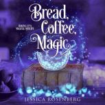 Bread, Coffee, Magic, Jessica Rosenberg