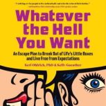 Whatever the Hell You Want, Keri Ohlrich, PhD  Kelly Guenther