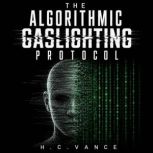 The Algorithmic Gaslighting Protocol, H. C. Vance