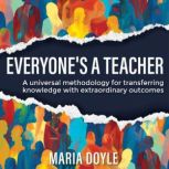 Everyones a Teacher, Maria Doyle