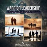 Warrior Leadership A Strategic Appro..., Dr. Plourde Vallon