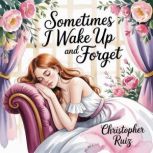 Sometimes I wake up and forget, Christopher Ruiz