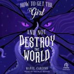 How to Get the Girl And Not Destroy t..., Marie Cardno