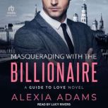 Masquerading with the Billionaire, Alexia Adams