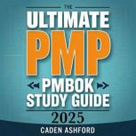 Ultimate PMP Study Guide 2025 Learn ..., Caden Ashford