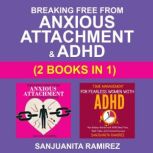 Breaking Free from Anxious Attachment..., Sanjuanita Ramirez