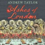 The Ashes of London, Andrew Taylor