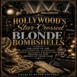 Hollywoods StarCrossed Blonde Bombs..., Charles River Editors