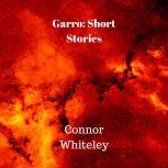 Garro Short Stories, Connor Whiteley