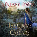 The Grove of the Caesars A Flavia Albia Novel, Lindsey Davis
