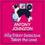 The Dog Sitter Detective Takes the Le..., Antony Johnston