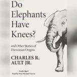 Do Elephants Have Knees? and Other St..., Charles R. Ault Jr.