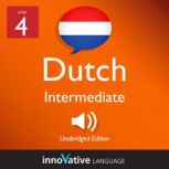 Learn Dutch - Level 4: Intermediate Dutch, Volume 1 Lessons 1-25, Innovative Language Learning