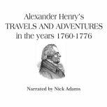 Alexander Henry's Travels and Adventures in the years 1760-1776, Alexander Henry