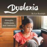 Dyslexia Strengths, Weaknesses, and Treatments, Lee Randalph
