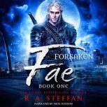 Forsaken Fae Book One, R. A. Steffan