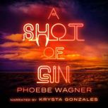 A Shot of Gin, Phoebe Wagner