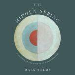 The Hidden Spring A Journey to the Source of Consciousness, Mark Solms