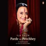 Parde ke Peechhey An autobiography ..., Ila Arun