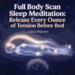 Full Body Scan Sleep Meditation Rele..., Julius Warren