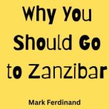 Why You Should Go to Zanzibar, Mark Ferdinand