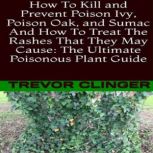 How To Kill and Prevent Poison Ivy, P..., Trevor Clinger