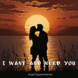 I Want and Need You, Anjali Oppenheimer