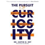 The Pursuit of Curiosity, Dr. Justin D Key
