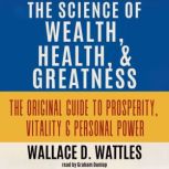The Science of Wealth, Health, and Gr..., Wallace D. Wattles