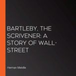 Bartleby, The Scrivener A Story Of W..., Herman Melville