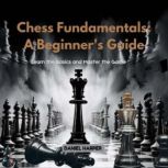 Chess Fundamentals A Beginners Guid..., Daniel Harper