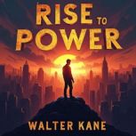 Rise to Power The Epic Journey of Ly..., Walter Kane