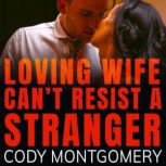 Loving Wife cant resist a Stranger, Cody Montgomery