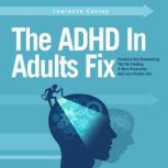 The ADHD in Adults Fix, Lawrence Conley