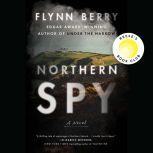 Northern Spy A Novel, Flynn Berry