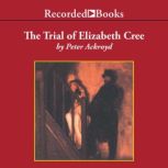 The Trial of Elizabeth Cree, Peter Ackroyd