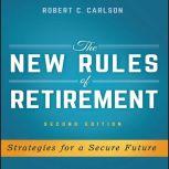 The New Rules of Retirement Strategies for a Secure Future, 2nd Edition, Robert C. Carlson