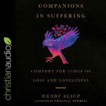 Companions in Suffering Comfort for Times of Loss and Loneliness, Wendy Alsup