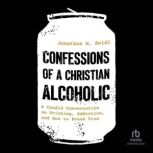 Confessions of a Christian Alcoholic, Jonathon M. Seidl