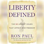 Liberty Defined 50 Essential Issues That Affect Our Freedom, Ron Paul