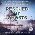 Rescued by Ghosts, Timothy L Drobnick Sr