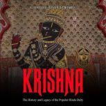 Krishna: The History and Legacy of the Popular Hindu Deity, Charles River Editors