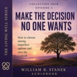 Make the Decision No One Wants, William R. Stanek