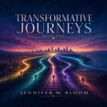 Transformative Journeys, Jennifer M. Bloom