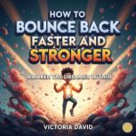 How to Bounce Back Faster and Stronge..., Victoria David