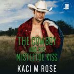 The Cowboy and His Mistletoe Kiss, Kaci M Rose