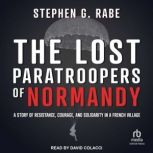 The Lost Paratroopers of Normandy, Stephen G. Rabe