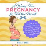 A WorryFree Pregnancy For First Time..., Harley Carr