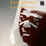 Sam Jonah And The Remaking of Ashanti..., A.A. Taylor