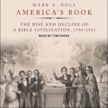 America's Book The Rise and Decline of a Bible Civilization, 1794-1911, Mark A. Noll